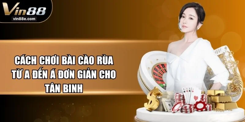 Cách Chơi Bài Cào Rùa Từ A Đến Á Đơn Giản Cho Tân Binh