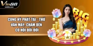 Cung Hỷ Phát Tài - Thử Vận May, Chạm Đến Cơ Hội Đổi Đời