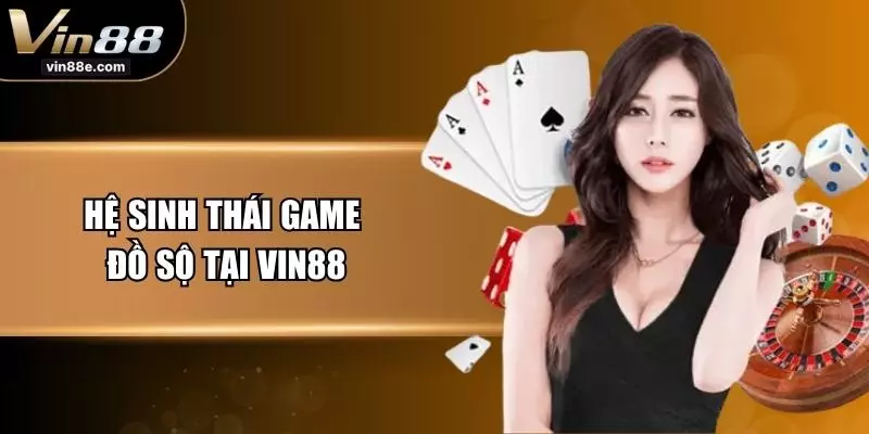 Hệ sinh thái game đồ sộ tại VIN88