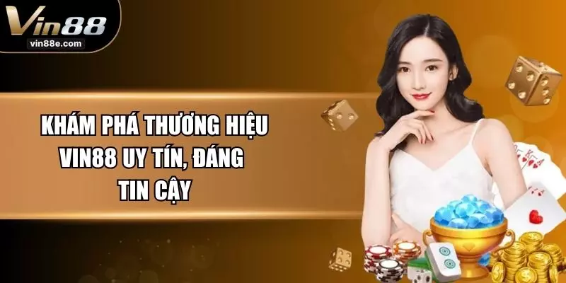 Khám phá thương hiệu VIN88 uy tín, đáng tin cậy