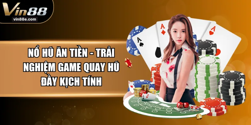 Nổ Hũ Ăn Tiền - Trải Nghiệm Game Quay Hũ Đầy Kịch Tính