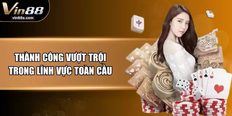 Thành công vượt trội trong lĩnh vực toàn cầu