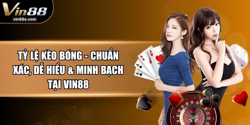 Tỷ Lệ Kèo Bóng - Chuẩn Xác, Dễ Hiểu & Minh Bạch Tại VIN88