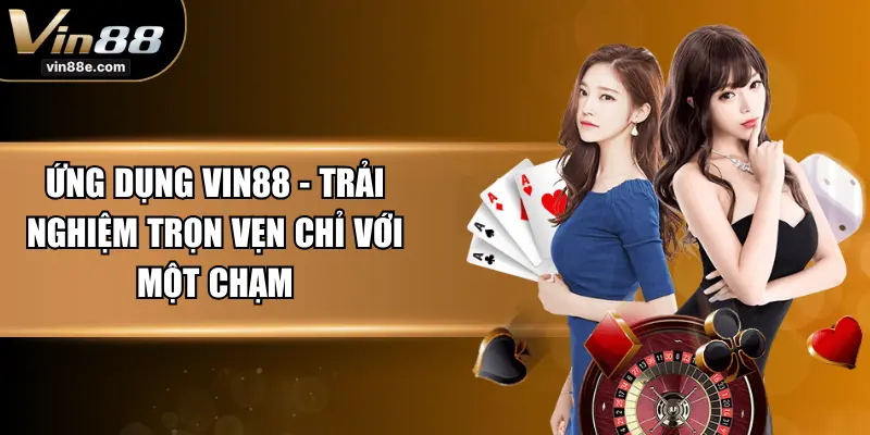 Ứng Dụng VIN88 - Trải Nghiệm Trọn Vẹn Chỉ Với Một Chạm